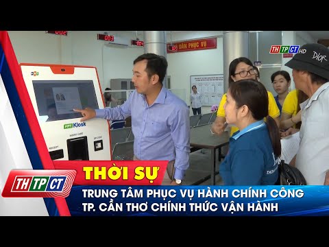 Trung tâm Phục vụ hành chính công TP. Cần Thơ chính thức vận hành | Cần Thơ TV