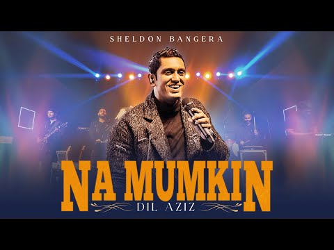 Na Mumkin | Dil Aziz | Sheldon Bangera
