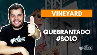 QUEBRANTADO - Vineyard | Como fazer solo de guitarra