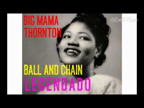 Big Mama Thornton - Ball And  Chain - LEGENDADO