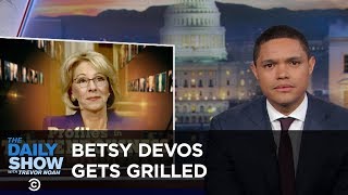 Betsy DeVos Gets Grilled: The Daily Show