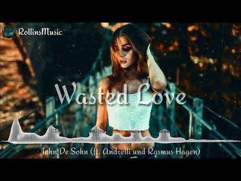 John De Sohn - Wasted Love (ft. Andrelli und Rasmus Hagen)