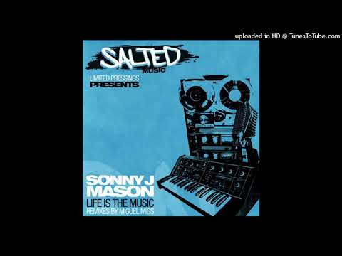 Sonny J Mason | Life Is The Music (Miguel Migs Salted Vocal)