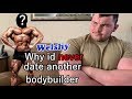 Why id NEVER date another bodybuilder again!
