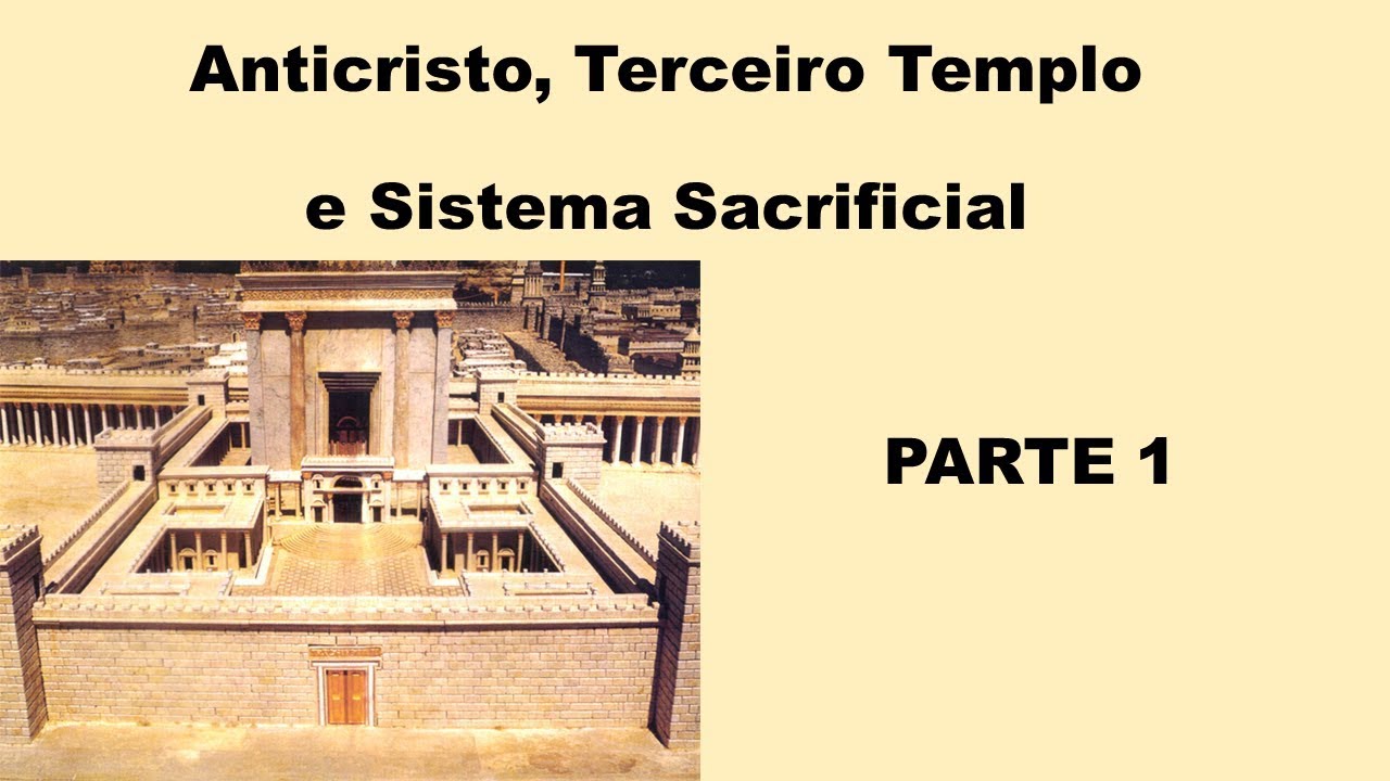 Anticristo, Terceiro Templo e Sistema Sacrificial (Parte 1)
