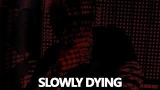 Slowly Dying Music Video