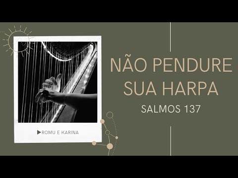 Salmos 137 #Nao pendure sua harpa...#Karina