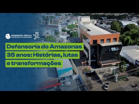 A HISTÓRIA DA DEFENSORIA PÚBLICA DO AMAZONAS CONTADA EM DOCUMENTÁRIO INÉDITO