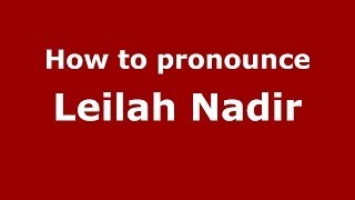 How to pronounce Leilah Nadir