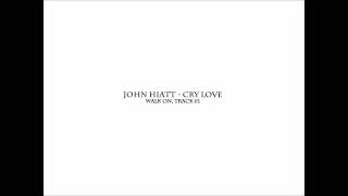 John Hiatt - Cry Love (Walk On, Track 01 - Album Version)