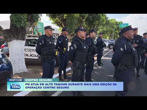 PM ATUA EM ALTO TAQUARI DURANTE MAIS UMA EDIÇÃO DA  OPERAÇÃO CENTRO SEGURO