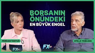 Borsanın Önündeki En Büyük Engel | Piyasanın Efendisi | Atilla Yeşilad