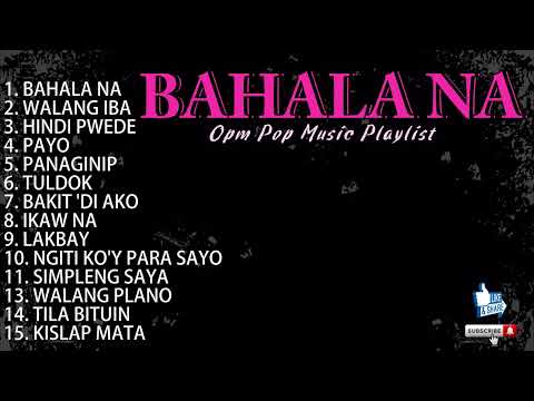 BAHALA NA - OPM Pop Music | Love Song Playlist