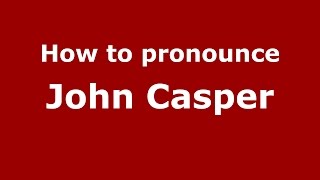 How to pronounce John Casper