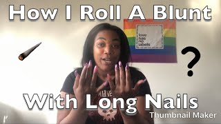How I Roll A Blunt Wrap With Long Nails | XXL Royal Blunts
