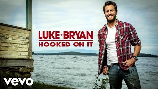 Luke Bryan - Hooked On It (Audio)
