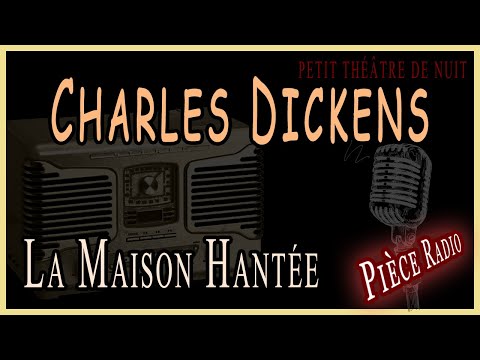 Charles Dickens - La maison hantée  (Pièce Radio)