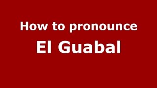 How to pronounce El Guabal