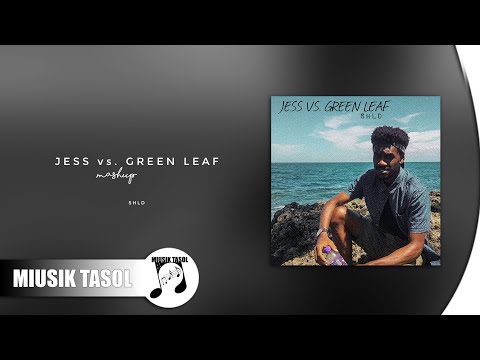 SHLD - Jess vs. Green Leaf (Mashup)