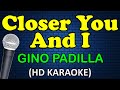 CLOSER YOU AND I - Gino Padilla (HD Karaoke)