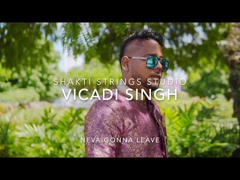 Neva Gonna Leave | Vicadi Singh | Official Music Video (Chutney/Soca 2021) Shakti Strings Studio