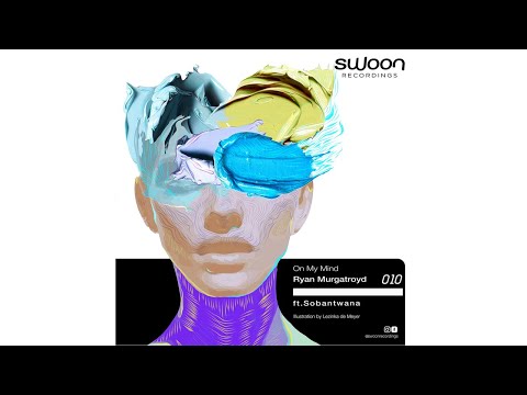 Ryan Murgatroyd ft. Sobantwana - On My Mind (Original Mix) [Melodic House / Swoon Recordings]