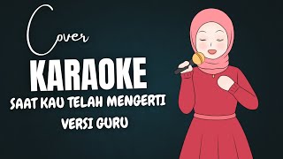 Download lagu KARAOKE LAGU SAAT KAU TELAH MENGERTI VERSI GURU #karaoke #virgoun #saatkautelahmengerti mp3