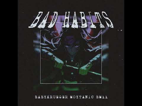 BERNIEMACELEVEN - BAD HABITS (feat. BABYKRUEGER & MOYTANIC