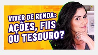 3 MIL POR MÊS! VIVER DE RENDA COM FIIS, AÇÕES OU TESOURO DIRETO: O que é melhor?