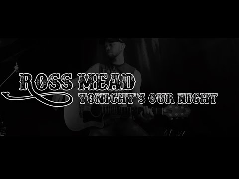 Tonight's Our Night - Ross Mead (Acoustic)