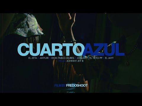 CUARTO AZUL - El Zeta x @anyurimusic x @donpablomures x @elyeyodelapp x @Josuanpa x El Jayy