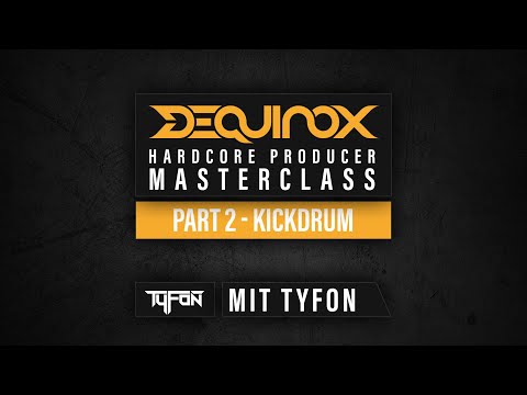 DEQUINOX Hardcore Producer Masterclass Part 2 - Kickdrum mit Tyfon
