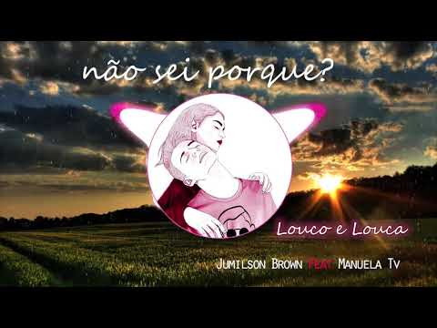 louco e louca   Jumilson Brown feat Manuela Tv