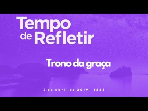 Tempo de Refletir 1553 - Trono da graça