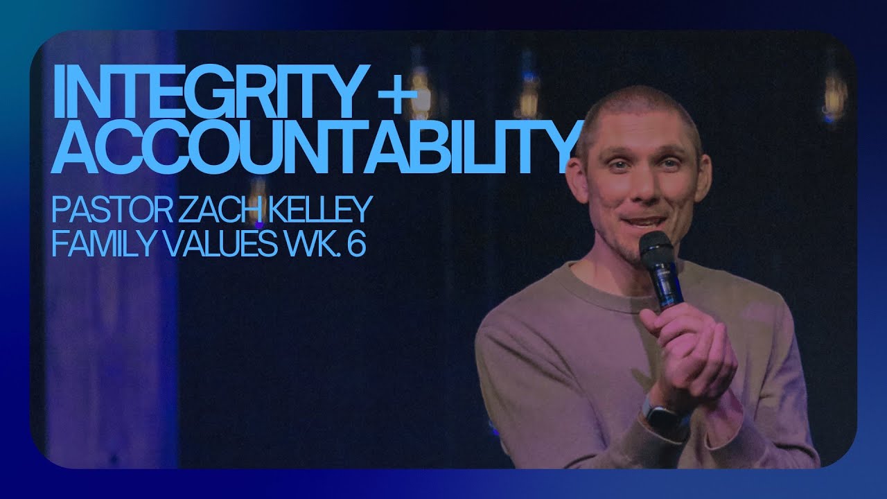 Integrity & Accountability | Family Values | Pastor Zach Kelley