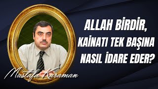 Şeytanın; "Allah birdir, kainatı tek başına nasıl idare eder?" şeklindeki vesvesesi...