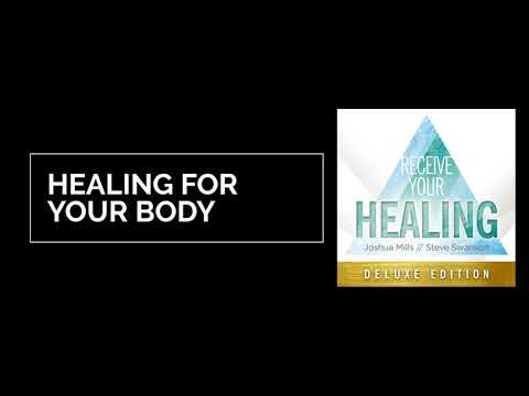 Healing for Your Body - Receive Your Healing - Joshua Mills & Steve Swanson