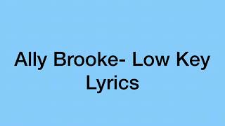 Ally Brooke- Low key (Lyrics)