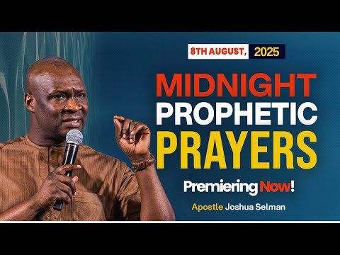 MIDNIGHT PROPHETIC PRAYERS, 8TH AUGUST 2025 - APOSTLE JOSHUA SELMAN