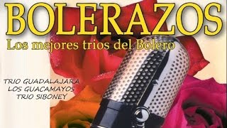 Bolerazos - Los mejores tríos del bolero (Los Guacamayos, Trío Siboney, Trío Guadalajara)