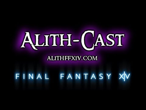 Alith-Cast Live! Episode 20 - Being new to Final Fantasy XIV in 2017 (FFXIV Podcast & Webcast)