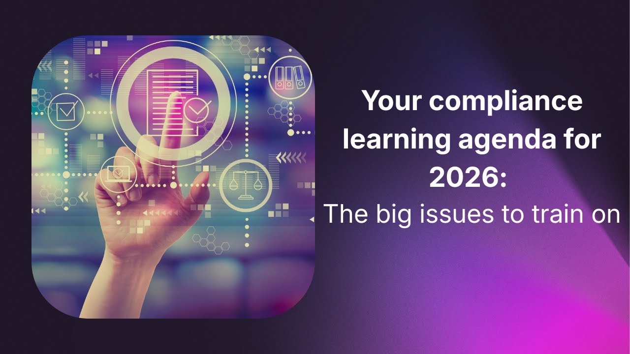 Your compliance learning agenda for 2026: The big issues to train on