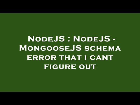 NodeJS : NodeJS - MongooseJS schema error that i cant figure out