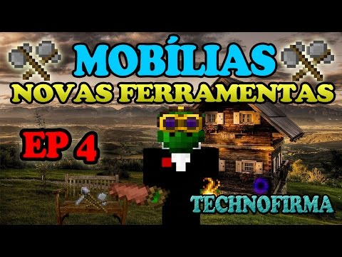 Technofirma EP4: Mobílias e novas ferramentas