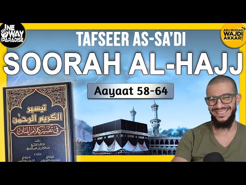 #7 Tafseer As-Sa'di: Soorah Al-Hajj | Aayaat 58-64 | Abu Mussab Wajdi Akkari