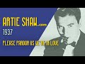 Artie Shaw - Please Pardon Us We're In Love - Artie Shaw Artie Shaw - Please Pardon Us We're In Love
