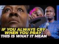 IF YOU ALWAYS CRY WHEN YOU PRAY, THIS IS THE HIDDEN MEAN - Apostle Joshua Selman