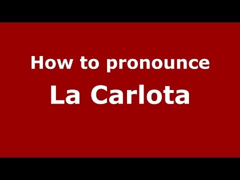 How to pronounce La Carlota