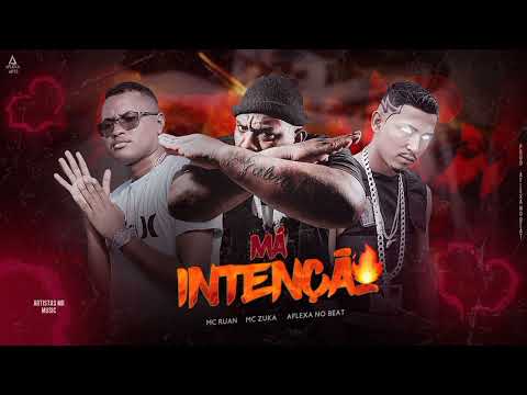 MC RUAN, AFLEXA NO BEAT, MC ZUKA - MÁ INTENÇÃO