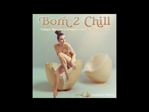 Born 2 Chill - Lounge Obsession Celebration Chillout Music At It's Best-DJ Milews Mix▶by Chill2Chill